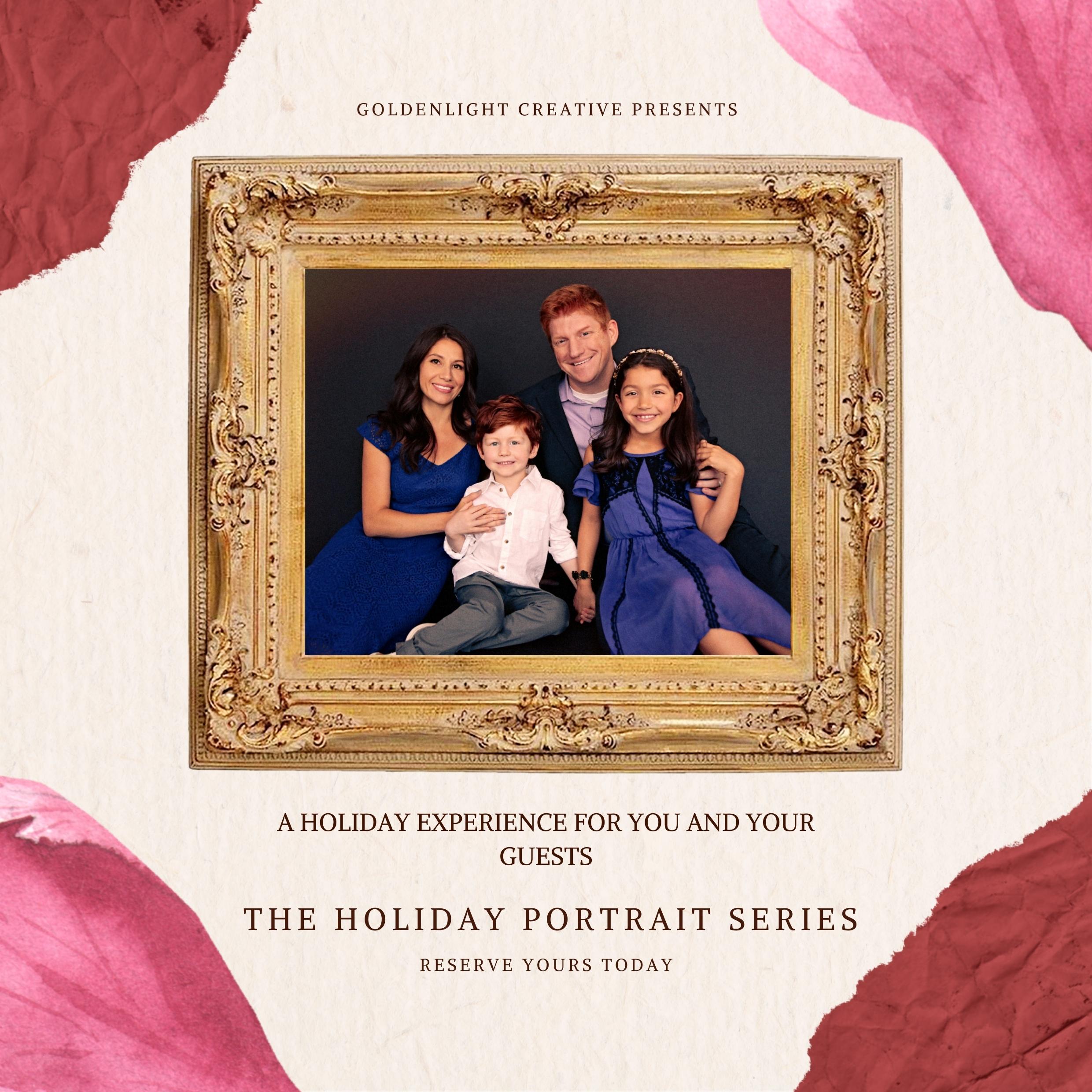 Graphic featuring a family of four. their portrait is framed in an ornate gold frame. Copy reads " Goldenlight Creative Presents: A holiday experience for you and your guests. The holiday portrait series. Reserve yours today".